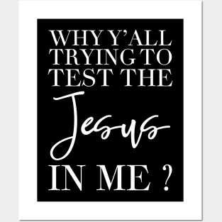 Why y'all trying to test the jesus in me Posters and Art